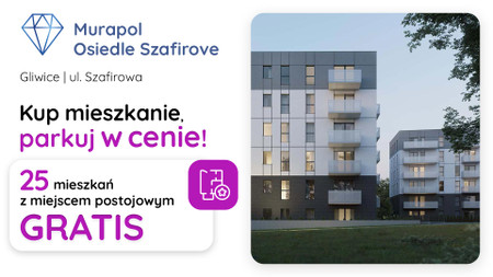 Nowa inwestycja - Murapol Osiedle Szafirove, Gliwice, Stare Gliwice, ul. Szafirowa - promocja