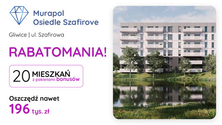 Nowa inwestycja - Murapol Osiedle Szafirove, Gliwice, Stare Gliwice, ul. Szafirowa - promocja